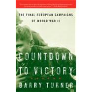 Countdown To Victory: The Final European Campaigns Of World War II by Turner, Barry, 9780060742829