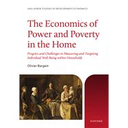 The Economics of Power and Poverty in the Home Progress and Challenges in Measuring and Targeting Individual Well-Being within Households by Bargain, Olivier, 9780197912829