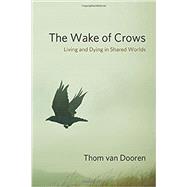 The Wake of Crows by Van Dooren, Thom, 9780231182829