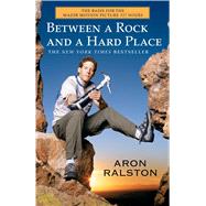 Between a Rock and a Hard Place by Ralston, Aron, 9780743492829