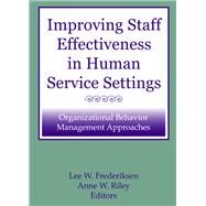 Improving Staff Effectiveness in Human Service Settings: Organizational Behavior Management Approaches by Frederiksen; Lee W, 9780866562829