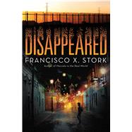 Disappeared by Stork, Francisco X., 9781338312829