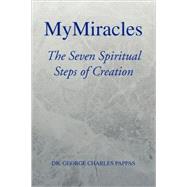 MyMiracles : The Seven Spiritual Steps of Creation by PAPPAS DR GEORGE CHARLES, 9781436322829