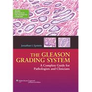 The Gleason Grading System A Complete Guide for Pathologist and Clinicians by Epstein, Jonathan I., 9781451172829
