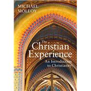 The Christian Experience An Introduction to Christianity by Molloy, Michael, 9781472582829