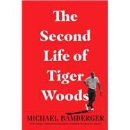 The Second Life of Tiger Woods by Bamberger, Michael, 9781982122829
