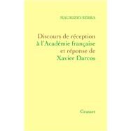 Discours de rception  l'Acadmie franaise Et rponse de Xavier Darcos by Maurizio Serra, 9782246832829