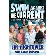 Swim Against the Current : Even a Dead Fish Can Go with the Flow by Hightower, Jim; DeMarco, Susan, 9780470422830