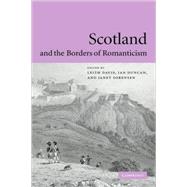 Scotland and the Borders of Romanticism by Edited by Leith Davis , Ian Duncan , Janet Sorensen, 9780521832830