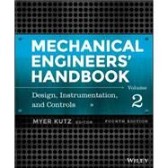 Mechanical Engineers' Handbook, Volume 2 Design, Instrumentation, and Controls by Kutz, Myer, 9781118112830
