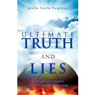 Ultimate Truth and Lies: What You Need to Know About the Battle for Your Soul by Potgieter, Adelle Yvette, 9781466912830