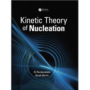 Kinetic Theory of Nucleation by Ruckenstein; Eli, 9781498762830
