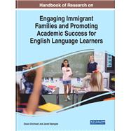 Handbook of Research on Engaging Immigrant Families and Promoting Academic Success for English Language Learners by Onchwari, Grace; Keengwe, Jared, 9781522582830
