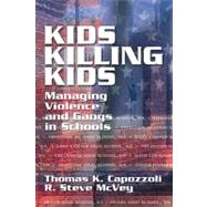Kids Killing Kids: Managing Violence and Gangs in Schools by Capozzoli; Thomas K., 9781574442830