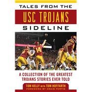 Tales from the USC Trojans Sideline by Kelly, Tom; Hoffarth, Tom (CON); Fertig, Craig, 9781683582830
