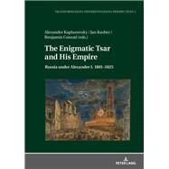The Enigmatic Tsar and His Empire by Kaplunovsky, Alexander; Kusber, Jan; Conrad, Benjamin, 9783631732830