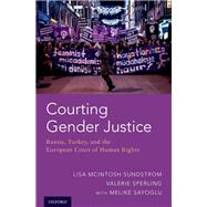 Courting Gender Justice Russia, Turkey, and the European Court of Human Rights by Sundstrom, Lisa McIntosh; Sperling, Valerie; Sayoglu, Melike, 9780190932831