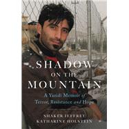 Shadow on the Mountain A Yazidi Memoir of Terror, Resistance and Hope by Jeffrey, Shaker; Holstein, Katharine, 9780306922831