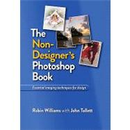 The Non-Designer's Photoshop Book by Williams, Robin; Tollett, John, 9780321772831