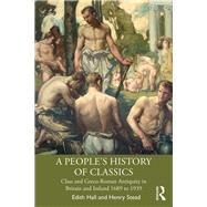 A People's History of Classics: Ancient Greece, Rome and Social Class in Britain to 1939 by Hall; Edith, 9781138212831