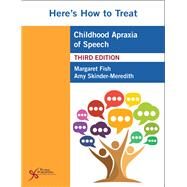 Here's How to Treat Childhood Apraxia of Speech, Third Edition by Margaret Fish, Amy Skinder-Meredith, 9781635502831