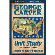 Heroes of History - George Washington Carver Unit Study : Curriculum Guide by Benge, Janet, 9781883002831