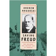 Saving Freud The Rescuers Who Brought Him to Freedom by Nagorski, Andrew, 9781982172831