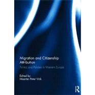 Migration and Citizenship Attribution: Politics and Policies in Western Europe by Vink; Maarten Peter, 9780415502832