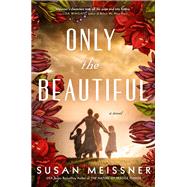 Only the Beautiful by Susan Meissner, 9780593332832