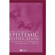 Epistemic Justification Internalism vs. Externalism, Foundations vs. Virtues by BonJour, Laurence; Sosa, Ernest, 9780631182832