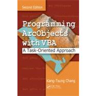 Programming ArcObjects with VBA: A Task-Oriented Approach, Second Edition by Chang; Kang-Tsung, 9780849392832
