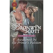 Awakened by the Prince's Passion by Scott, Bronwyn, 9781335522832