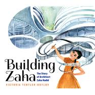 Building Zaha The Story of Architect Zaha Hadid by Tentler-Krylov, Victoria; Tentler-Krylov, Victoria, 9781338282832