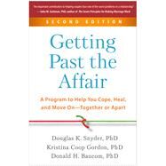 Getting Past the Affair A Program to Help You Cope, Heal, and Move On--Together or Apart by Snyder, Douglas K.; Gordon, Kristina Coop; Baucom, Donald H., 9781462552832