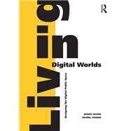 Living in Digital Worlds: Designing the Digital Public Space by Jacobs; Naomi, 9781472452832