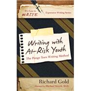 Writing with At-Risk Youth The Pongo Teen Writing Method by Gold, Richard, 9781475802832
