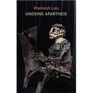 Undoing Apartheid by Lalu, Premesh, 9781509552832