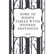 Some of Aesop's Fables With Modern Instances by Aesop; Caldecott, Alfred, 9781523862832