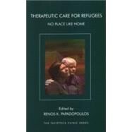 Theraputic Care for Refugees by Papadopoulos, Renos K., 9781855752832
