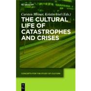 The Cultural Life of Catastrophes and Crises by Meiner, Carsten; Veel, Kristin, 9783110282832