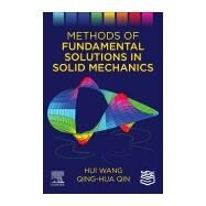 Methods of Fundamental Solutions in Solid Mechanics by Wang, Hui; Qin, Qing-Hua, 9780128182833
