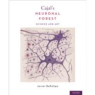 Cajal's Neuronal Forest Science and Art by DeFelipe, Javier, 9780190842833