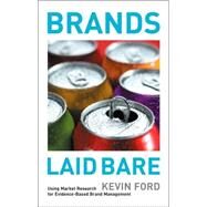 Brands Laid Bare : Using Market Research for Evidence-Based Brand Management by Ford, J. Kevin, 9780470012833