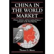 China in the World Market: Chinese Industry and International Sources of Reform in the Post-Mao Era by Thomas G. Moore, 9780521662833