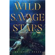 Wild Savage Stars by Perez, Kristina, 9781250132833
