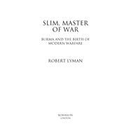 Slim, Master of War Burma, 1942-5 by Lyman, Robert, 9781472132833