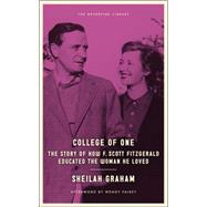 College of One The Story of How F. Scott Fitzgerald Educated the Woman He Loved by Graham, Sheilah; Fairey, Wendy W., 9781612192833