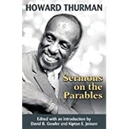 Sermons on the Parables by Thurman, Howard; Gowler, David B.; Jensen, Kipton E., 9781626982833