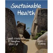 Sustainable Health Simple Habits to Transform Your Life by Roberts, Susan L., 9780393712834