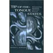 Tip-of-the-tongue States: Phenomenology, Mechanism, and Lexical Retrieval by Schwartz,Bennett L., 9780415652834
